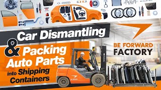 How do we dismantle and pack into shipping containers when you purchase auto parts from BE FORWARD?