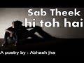 SAB THEEK HI TOH HAI | Sad emotional poetry in hindi | Rhyme Attacks