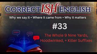 #33 The Whole 9 Yards, Hoodwinked, and Killer Suffixes.