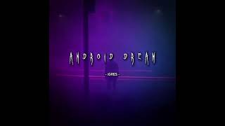 iGRES - ANDROID DREAM #sonhoandroid #sonhos #sonho #igres #androiddream #android #dream #djremix