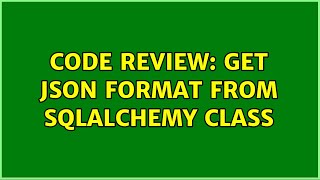 Code Review: Get json format from sqlalchemy class