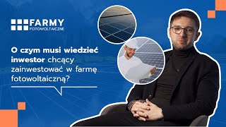 O czym musi wiedzieć inwestor chcący zainwestować w farmę fotowoltaiczną?