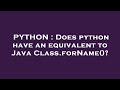 PYTHON : Does python have an equivalent to Java Class.forName()?