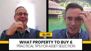 293 | What Property To Buy & Practical Tips For Asset Selection
