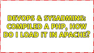 DevOps & SysAdmins: Compiled a PHP, how do I load it in Apache?