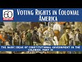 Voting Rights in Colonial America: The Basic Ideas of Constitutional Government, Part 10