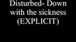 Disturbed- Down with the sickness (EXPLICIT, NO CUTS)