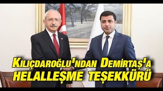 Kılıçdaroğlu’ndan Demirtaş’a helalleşme teşekkürü: ''Bu ülkeyi beraber inşa etmeliyiz''