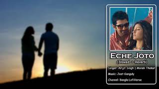 Eeche Joto - Lofi (Slowed+Reverb) | Arijit Singh | Manali Thakur | Boss | Bangla LofiVerse |