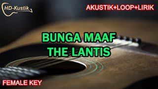 BUNGA MAAF - THE LANTIS | KARAOKE AKUSTIK+LOOP+LIRIK | FEMALE KEY