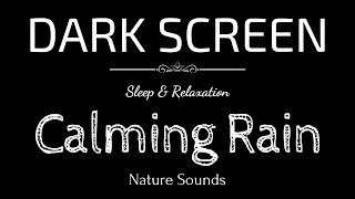 Calming Rain Sounds for Sleeping BLACK SCREEN | Sleep and Relaxation | Dark Screen Nature Sounds