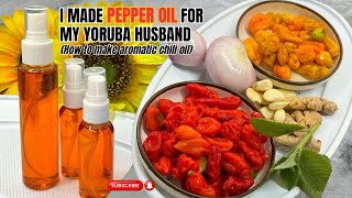 Pepper Oil for My Yoruba Husband | How to make aromatic chili oil #chilioil #pepper