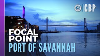 Sights & Sounds – Port of Savannah, Georgia | CBP Focal Point | CBP