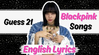 GUESS 21 BLACKPINK SONGS BY THE ENGLISH LYRICS | KPOP Quiz Game