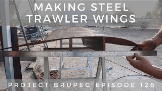 Making Steel Trawler Wings - Project Brupeg Ep. 126