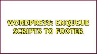 Wordpress: Enqueue scripts to footer (2 Solutions!!)