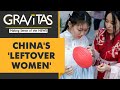 Gravitas: In China, there are no women to marry
