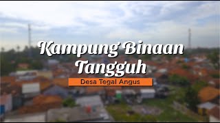 KAMPUNG BINAAN TANGGUH - DESA TEGAL ANGUS