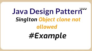 Java Singleton Design Pattern Object clone not allowed with example | Java Programming