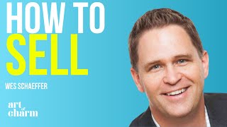 Better Sales Techniques and Mindsets 3| Wes Schaeffer I Art Of Charm Podcast