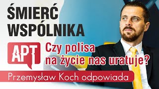 Śmierć wspólnika. Nieszczęśliwy wypadek. Czy polisa na życie nas uratuje? Odpowiada Przemysław Koch