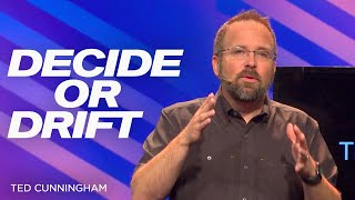 Decide or Drift - Ted Cunningham