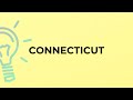 What is the meaning of the word CONNECTICUT?