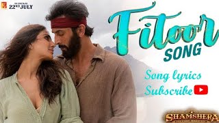 Fitoor song| fitoor song lyrics| shamshera| ranbir kapoor,vani kapoor