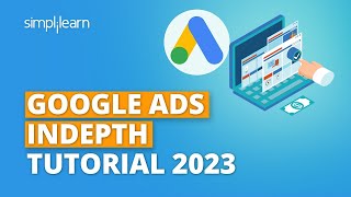 Google Ads Indepth Tutorial 2023 | Complete Google Ads Tutorial | Google Ads Tutorial | Simplilearn