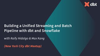Building a Unified Streaming and Batch Pipeline with dbt and Snowflake (Raify Hidalgo & Max Kang)