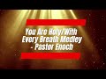 You Are Holy / With Every Breath Medley - Pastor Enoch