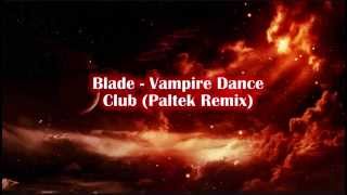 Blade - Vampire Night Club (Paltek Remix)