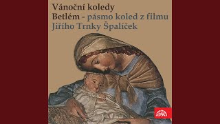 Betlém. Pásmo vánočních koled z loutkového filmu J.Trnky Špalíček - Půjdem do Betléma