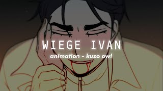 WIEGE IVAN VER. / FAN ANIMATION by Kuzo owl