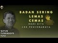 BADAN SERING LEMAS DAN CEMAS, MARI KITA CEK PENYEBABNYA ~ 