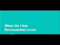 When Do I Use Fluvoxamine/Luvox