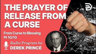 From Curse To Blessing Pt 10 of 10 - The Prayer of Release - Derek Prince