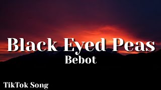Bebot - Black Eyed Peas (Lyrics) "Be Bbot Bebot Be Ikaw Ay Filipino" | Tiktok Song