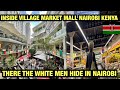 INSIDE Village Market Mall Nairobi Kenya 🇰🇪 Where All The White Men Hide In Nairobi