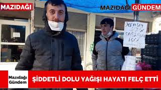 MAZIDAĞI'NDA ŞİDDETLİ DOLU YAĞIŞI HAYATI FELÇ ETTİ