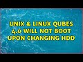 Unix & Linux: Qubes 4.0 will not boot upon changing hdd