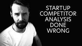 Startup Competitor Analysis Done Wrong