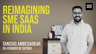 Building the future of SME SaaS | Tanishq Ambegaokar | Founder of Skyber | #E14