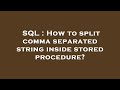 SQL : How to split comma separated string inside stored procedure?