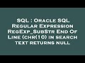SQL : Oracle SQL Regular Expression RegExp_SubStr End Of Line (chr(10) in search text returns null