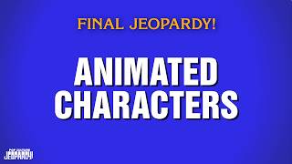 Animated Characters | Final Jeopardy! | POP CULTURE JEOPARDY!