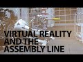 virtual reality u0026 the assembly line