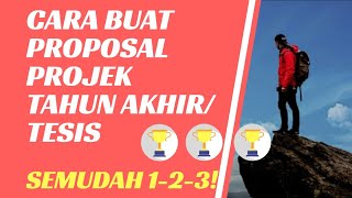 Cara Buat PROPOSAL PROJEK TAHUN AKHIR (FYP/TESIS) Dengan MUDAH 1-2-3!