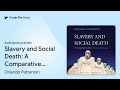 slavery and social death a comparative study … by orlando patterson · audiobook preview