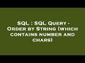 SQL : SQL Query - Order by String (which contains number and chars)